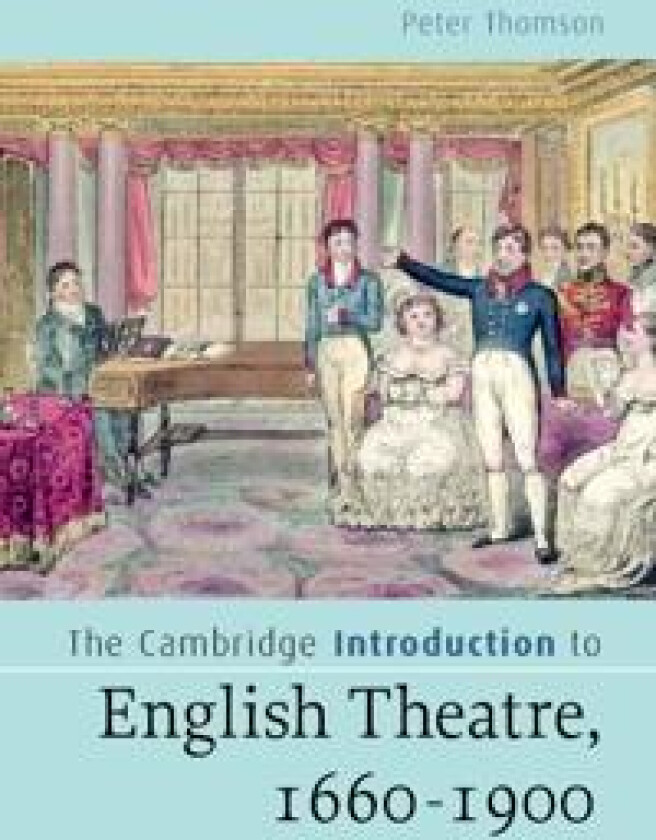 The Cambridge Introduction to English Theatre, 1660-1900