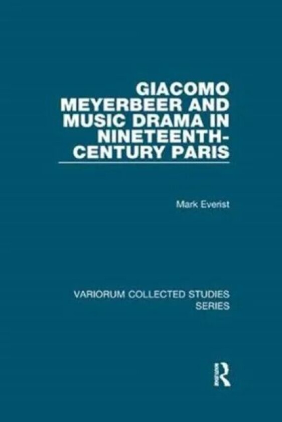 Giacomo Meyerbeer and Music Drama in Nineteenth-Century Paris av Mark Everist
