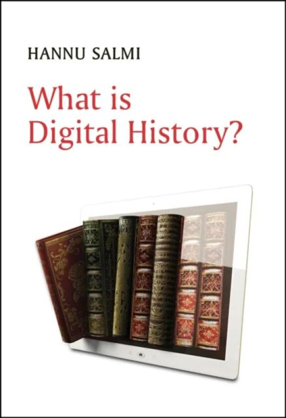 What is Digital History? av Hannu Salmi