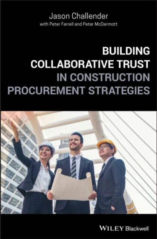 Building Collaborative Trust in Construction Procurement Strategies av Jason (University of Salford UK) Challender