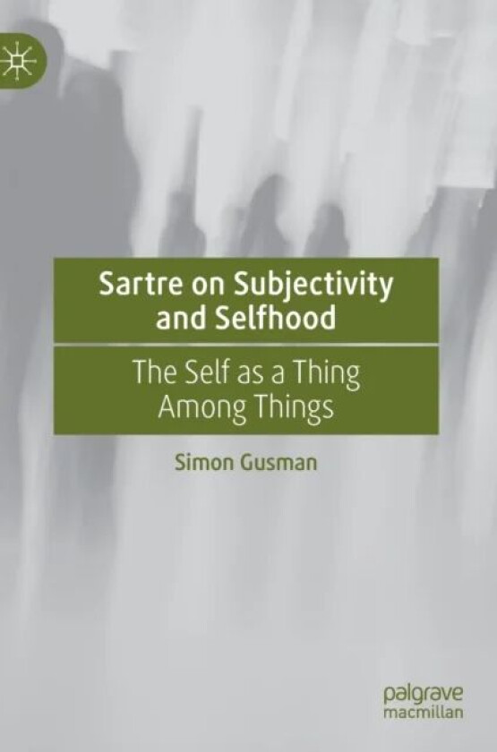 Sartre on Subjectivity and Selfhood av Simon Gusman