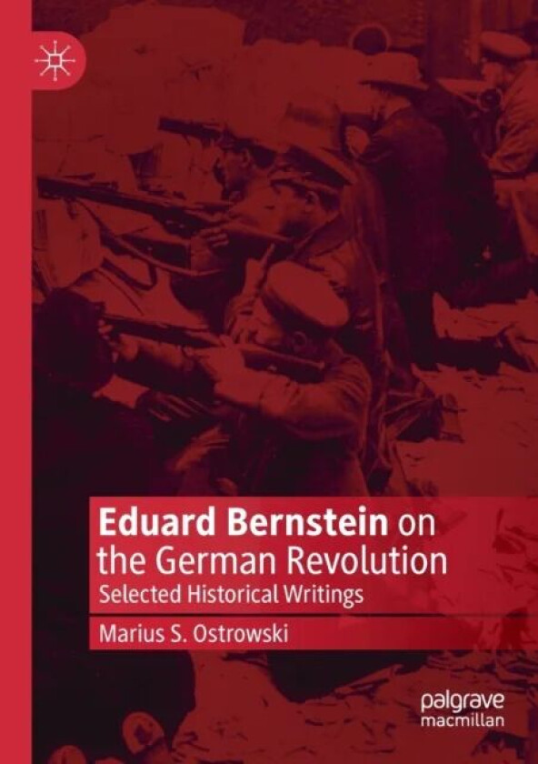 Eduard Bernstein on the German Revolution av Marius S. Ostrowski