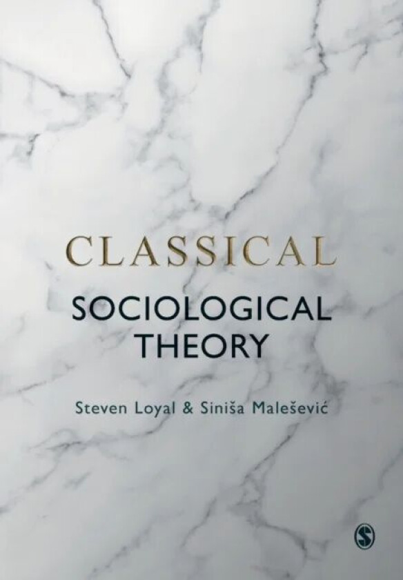Classical Sociological Theory av Steven Loyal, Sinisa Malesevic