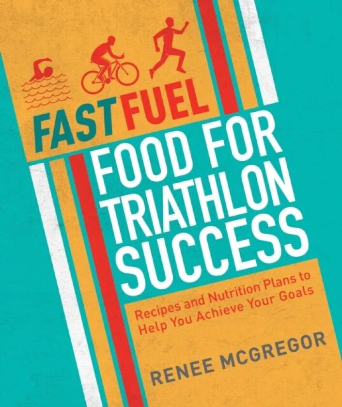 Fast Fuel: Food for Triathlon Success av Renee McGregor