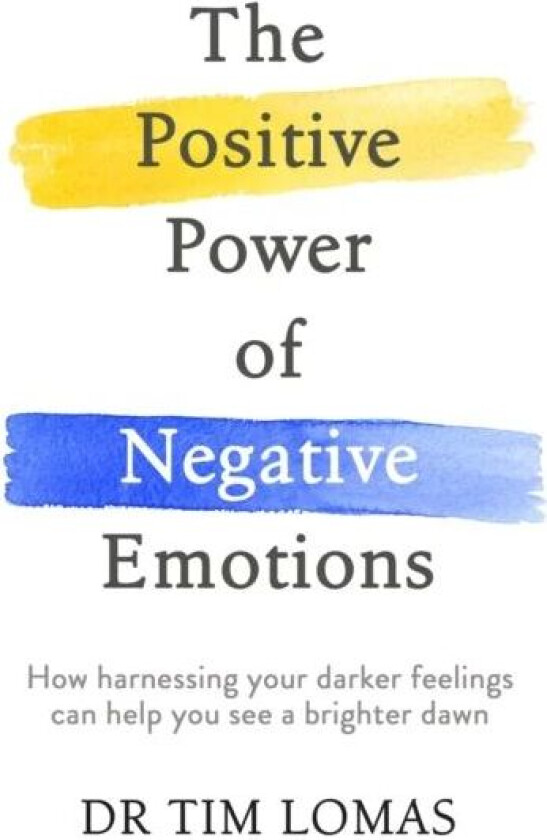 The Positive Power of Negative Emotions av Dr Tim Lomas