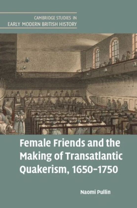 Female Friends and the Making of Transatlantic Quakerism, 1650-1750 av Naomi (University of Cambridge) Pullin
