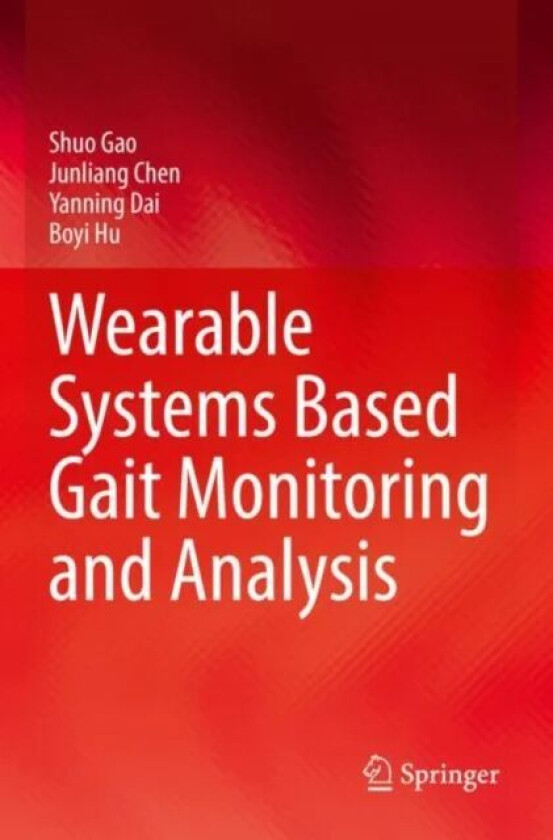 Wearable Systems Based Gait Monitoring and Analysis av Shuo Gao, Junliang Chen, Yanning Dai, Boyi Hu