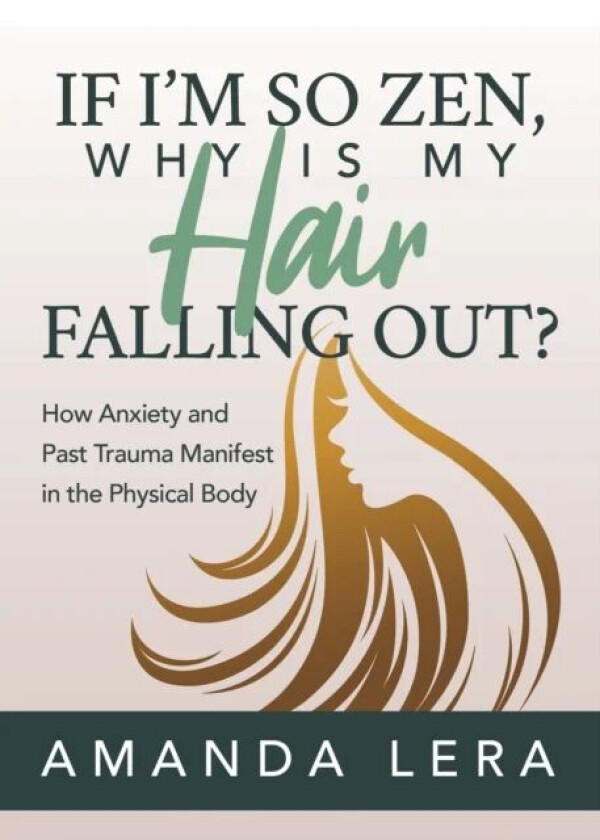 If I¿m So Zen, Why is My Hair Falling Out? av Amanda Lera