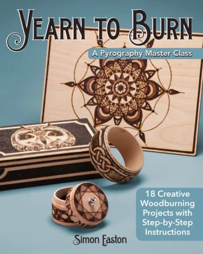 Yearn to Burn: A Pyrography Master Class av Simon Easton