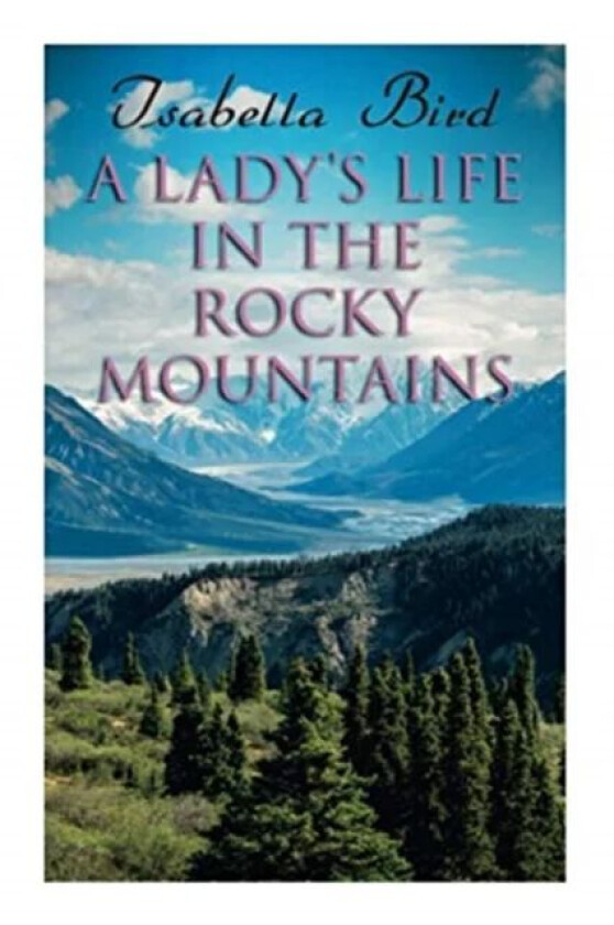 A Lady's Life in the Rocky Mountains av Isabella Bird