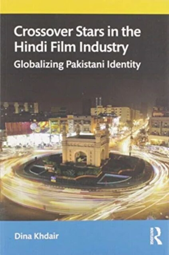 Crossover Stars in the Hindi Film Industry av Dina Khdair