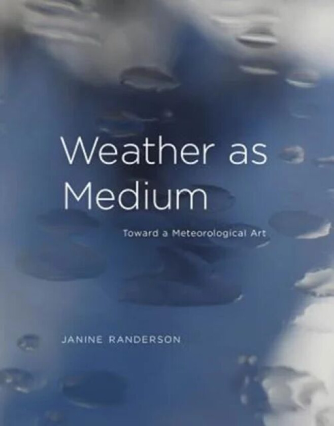 Weather as Medium av Janine (Auckland University of Technology) Randerson