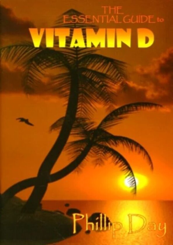 The Essential Guide to Vitamin D av Phillip Day