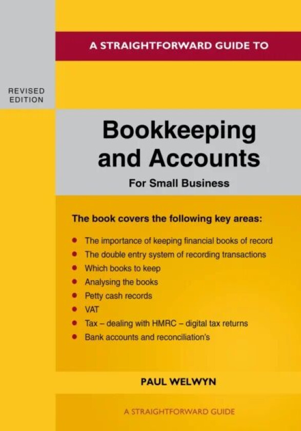 A Straightforward Guide To Bookkeeping And Accounts For Small Business Revised Edition - 2024 av Paul Welwyn
