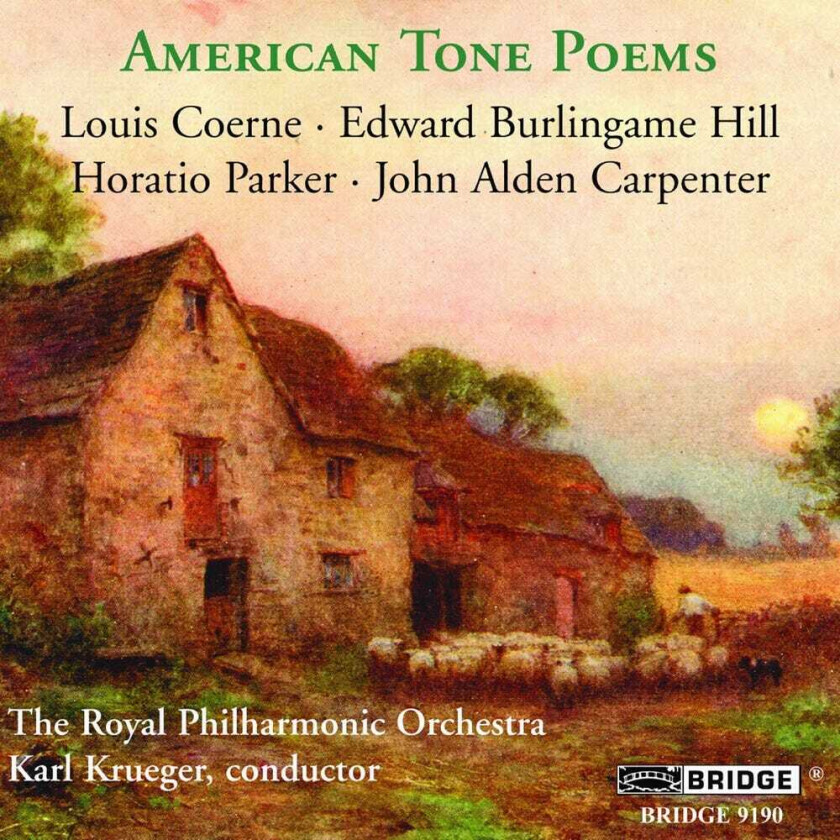 Karl Krueger, Edward Burlingame Hill, Horatio Parker, John Alden Carpenter American Tone Poems CD