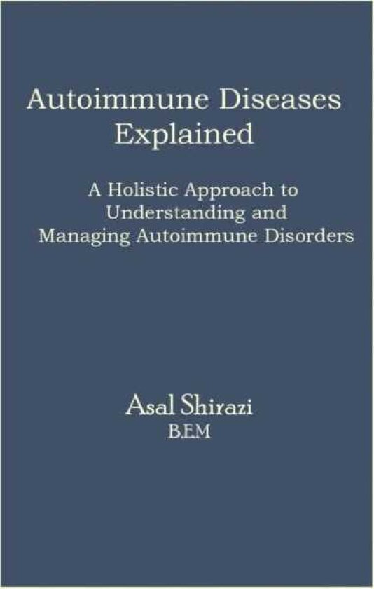 Autoimmune Diseases Explained A Holistic Approach to Understanding and Managing Autoimmune Disorders