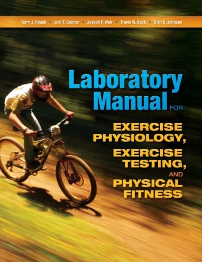 Laboratory Manual for Exercise Physiology, Exercise Testing, and Physical Fitness av Terry J. (University of Nebraska-Lincoln USA) Housh, Joel T. Cram