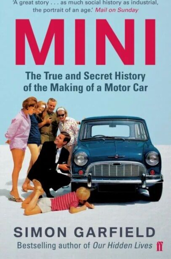 MINI: The True and Secret History of the Making of a Motor Car av Simon Garfield