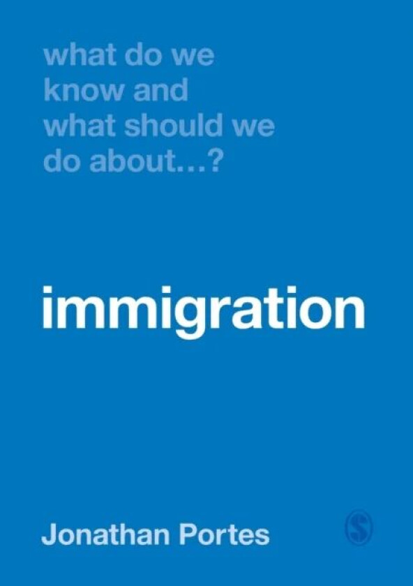 What Do We Know and What Should We Do About Immigration? av Jonathan Portes