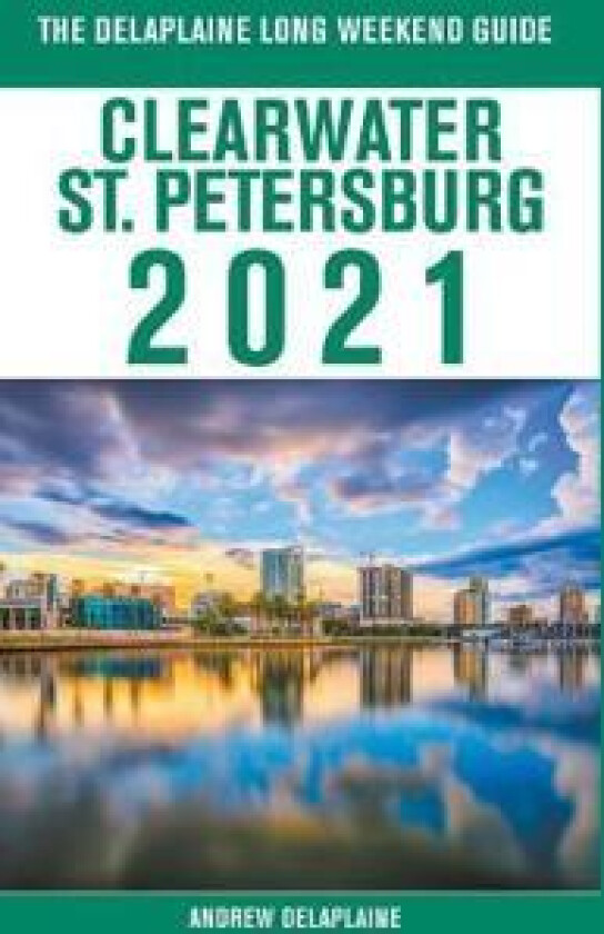Clearwater / St. Petersburg - The Delaplaine 2021 Long Weekend Guide