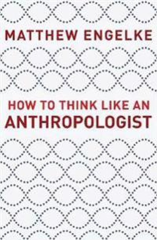 How to Think Like an Anthropologist