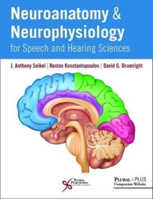 Neuroanatomy and Neurophysiology for Speech and Hearing Sciences av J. Anthony Seikel, Kostas Konstantopoulos, David G. Drumright
