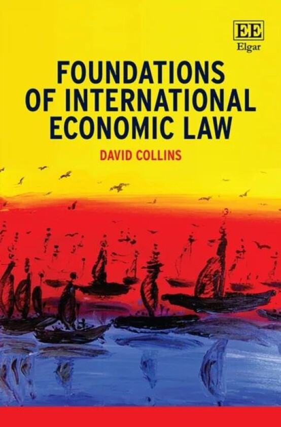 Foundations of International Economic Law av David Collins