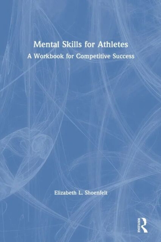 Mental Skills for Athletes av Elizabeth L. Shoenfelt