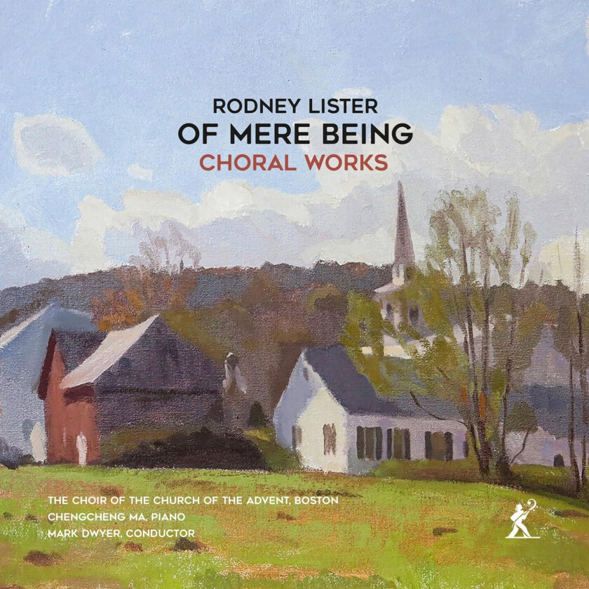 The Choir of the Church of the Advent, Boston, Chengcheng Ma, Mark Dwyer Lister: Of Mere Being Choral Works CD