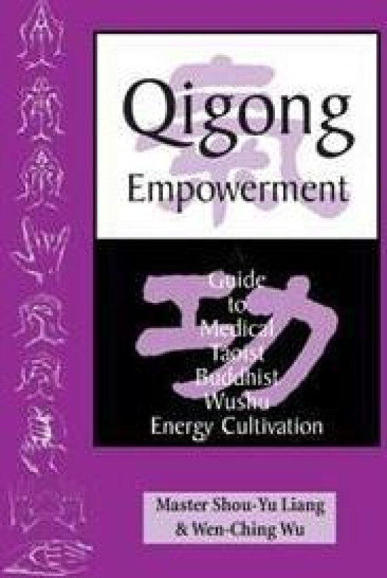 Qigong Empowerment: A Guide to Medical, Taoist, Buddhist and Wushu Energy Cultivation