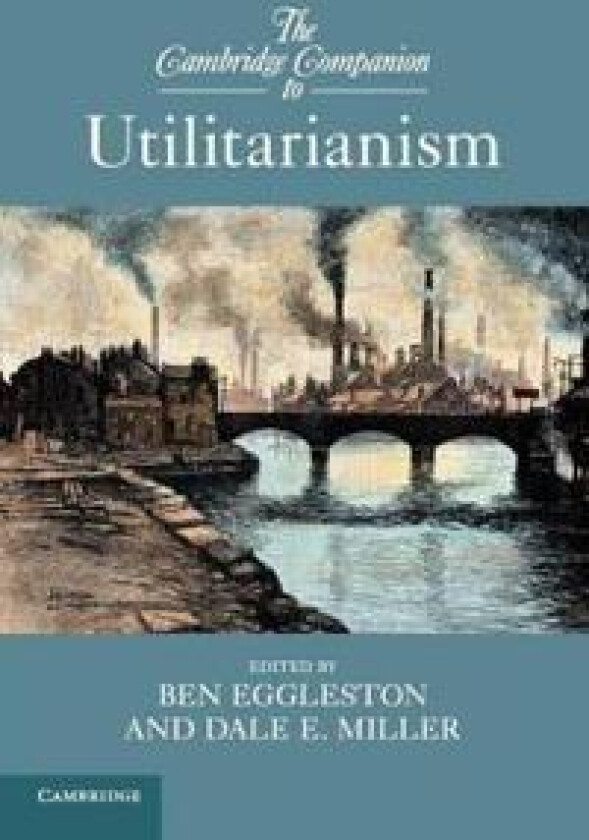 The Cambridge Companion to Utilitarianism