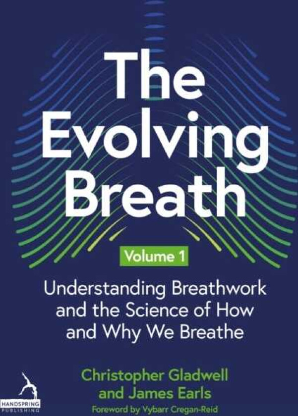 The Evolving Breath Volume 1 Understanding Breathwork and the Science of How and Why we Breathe