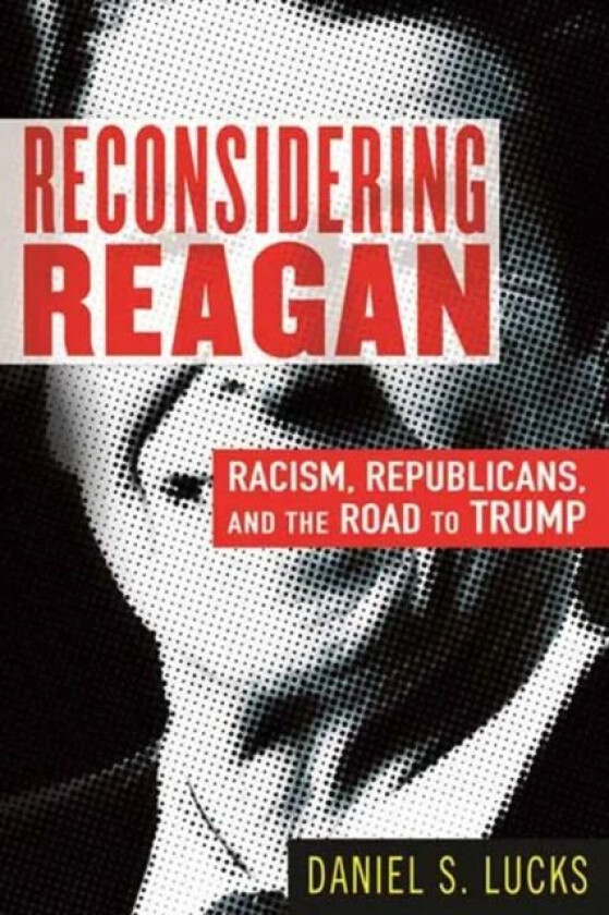 Reconsidering Reagan av Daniel Lucks