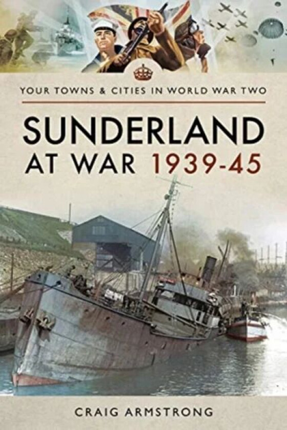 Sunderland at War 1939-45 av Craig Armstrong