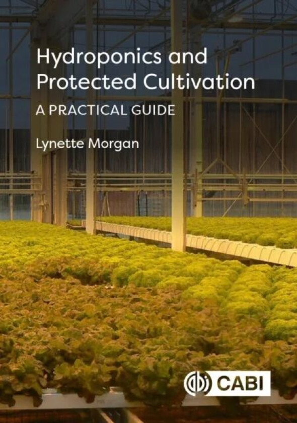 Hydroponics and Protected Cultivation av Dr Lynette (SUNTEC International Hydroponic Consultants New Zealand) Morgan