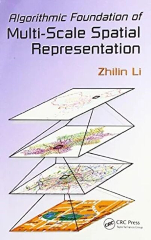 Algorithmic Foundation of Multi-Scale Spatial Representation av Zhilin (Hong Kong Polytechnic University Kowloon China) Li