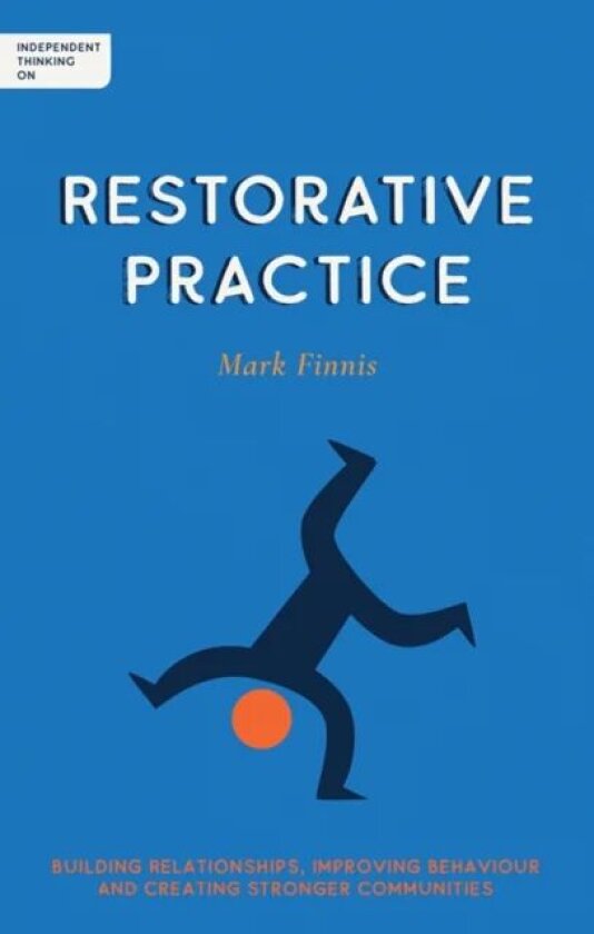 Independent Thinking on Restorative Practice av Mark Finnis