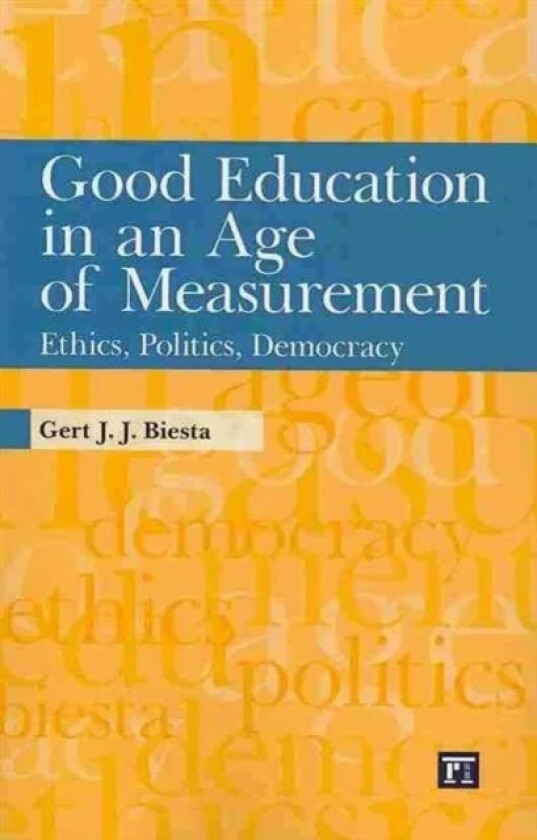 Good Education in an Age of Measurement av Gert J. J. Biesta