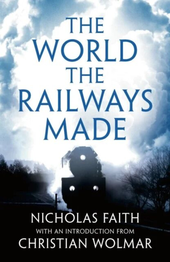 The World the Railways Made av Nicholas Faith