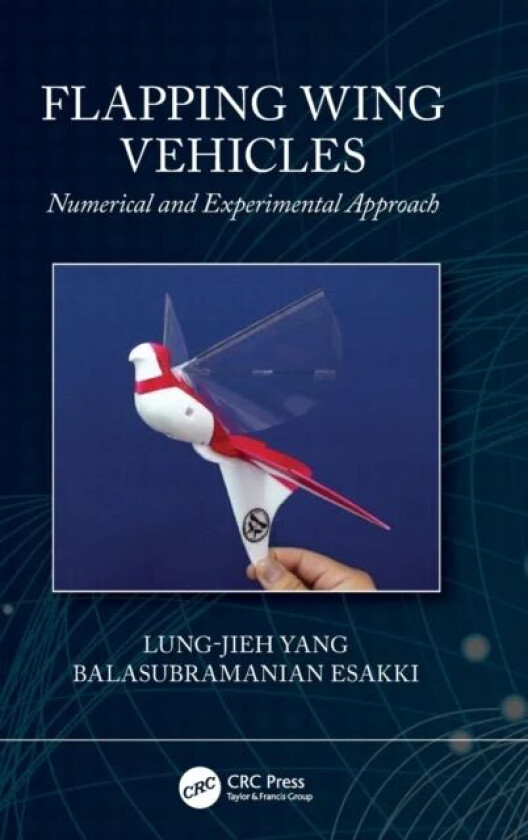 Flapping Wing Vehicles av Lung-Jieh (Tamkang University Tamsui Taiwan) Yang, Balasubramanian (Vel Tech Rangarajan Dr Sagunthala R & D Institute of