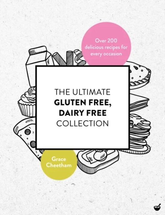 The Ultimate Gluten-Free, Dairy-Free Collection av Grace Cheetham