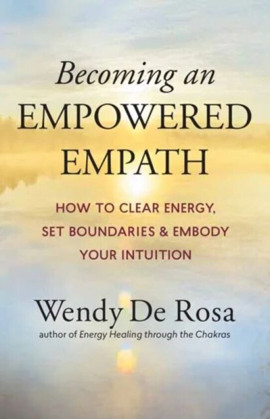 Becoming an Empowered Empath av Wendy De Rosa