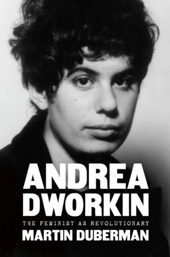 Andrea Dworkin av Martin Duberman