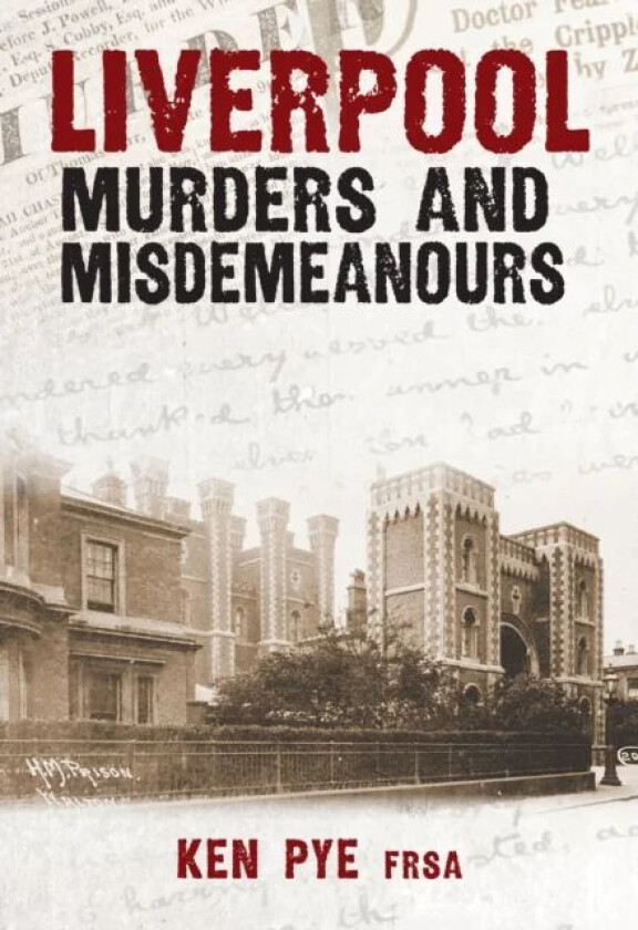 Liverpool Murders and Misdemeanours av Ken Pye