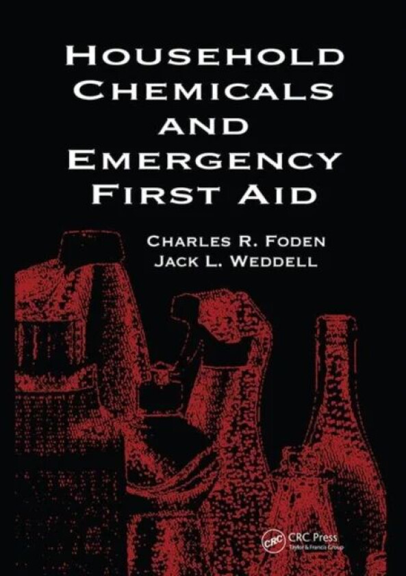 Household Chemicals and Emergency First Aid av Betty A. Foden, Jack L. (Canyonville Oregon USA) Weddell, Rosemary S. J. Happell