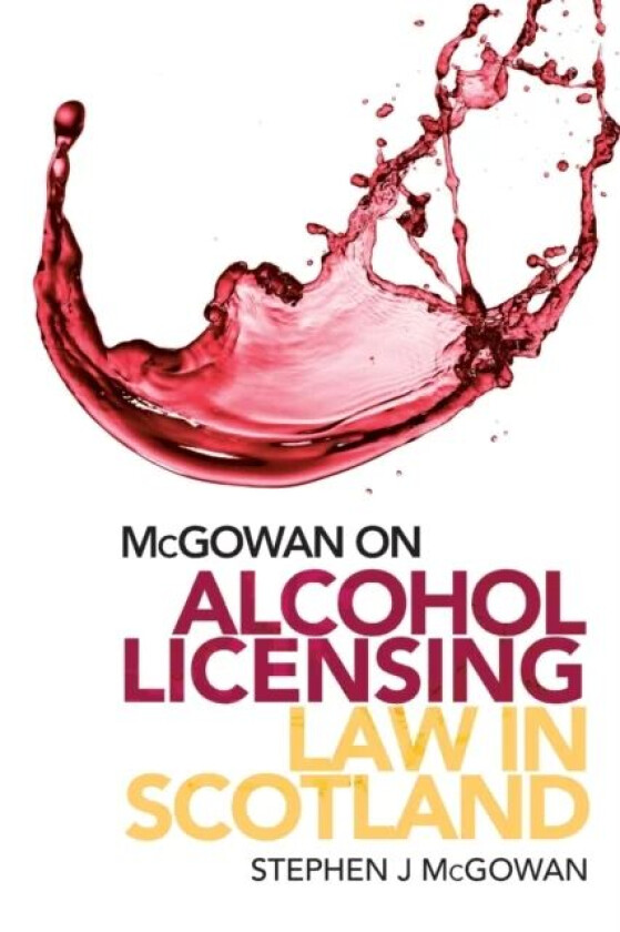 Alcohol Licensing Law in Scotland av Stephen J. McGowan