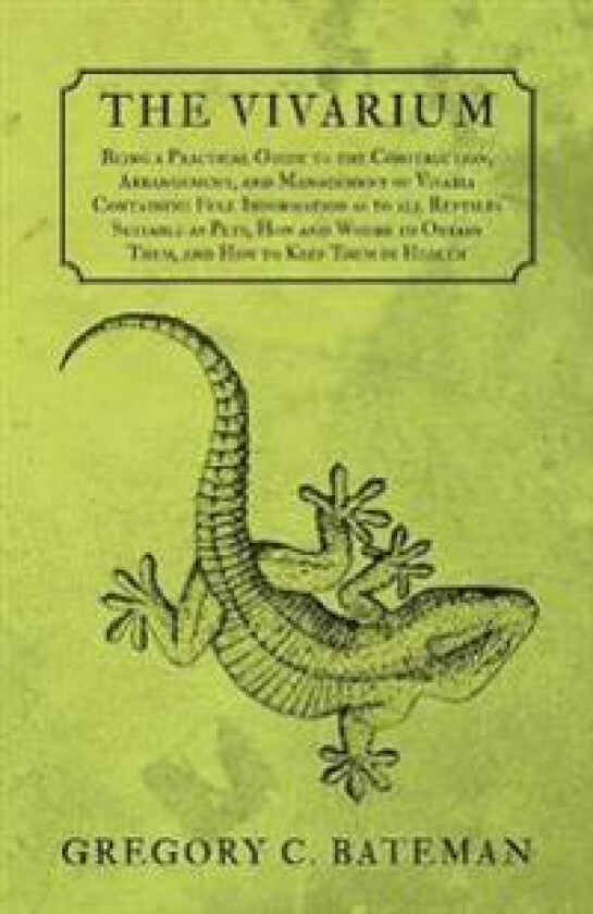 The Vivarium - Being a Practical Guide to the Construction, Arrangement, and Management of Vivaria