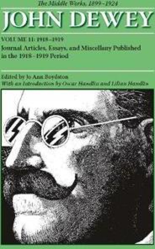 The Collected Works of John Dewey v. 11; 1918-1919, Journal Articles, Essays, and Miscellany Published in the 1918-1919 Period