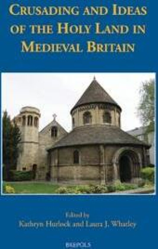 Crusading and Ideas of the Holy Land in Medieval Britain