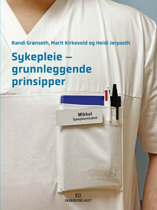 Sykepleie - grunnleggende prinsipper av Randi Grønseth, Heidi Jerpseth, Marit Kirkevold